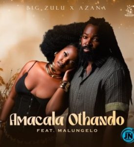 homenaijaflavourpublic_htmlwp-contentuploads202501BIG_Zulu___Amacala_Othando_Ft._Azana___Malungelo-naijaflavour.jpg