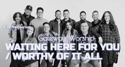 homenaijaflavourpublic_htmlwp-contentuploads202504Gateway-Worship-–-Waiting-Here-For-You-Worthy-Of-It-All-Mp3-Lyrics-Mp3-Download.webp