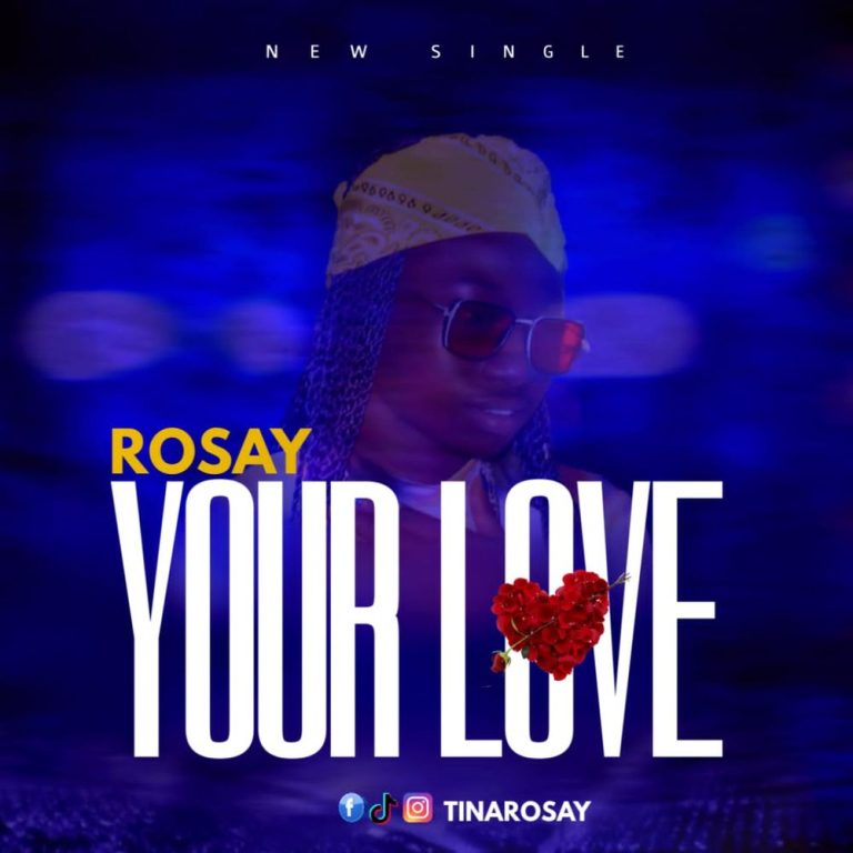 homenaijaflavourpublic_htmlwp-contentuploads202505Rosay-Your-Love-C-gist-trend-entertainment-featuring-Single-Mp3-Download.jpeg